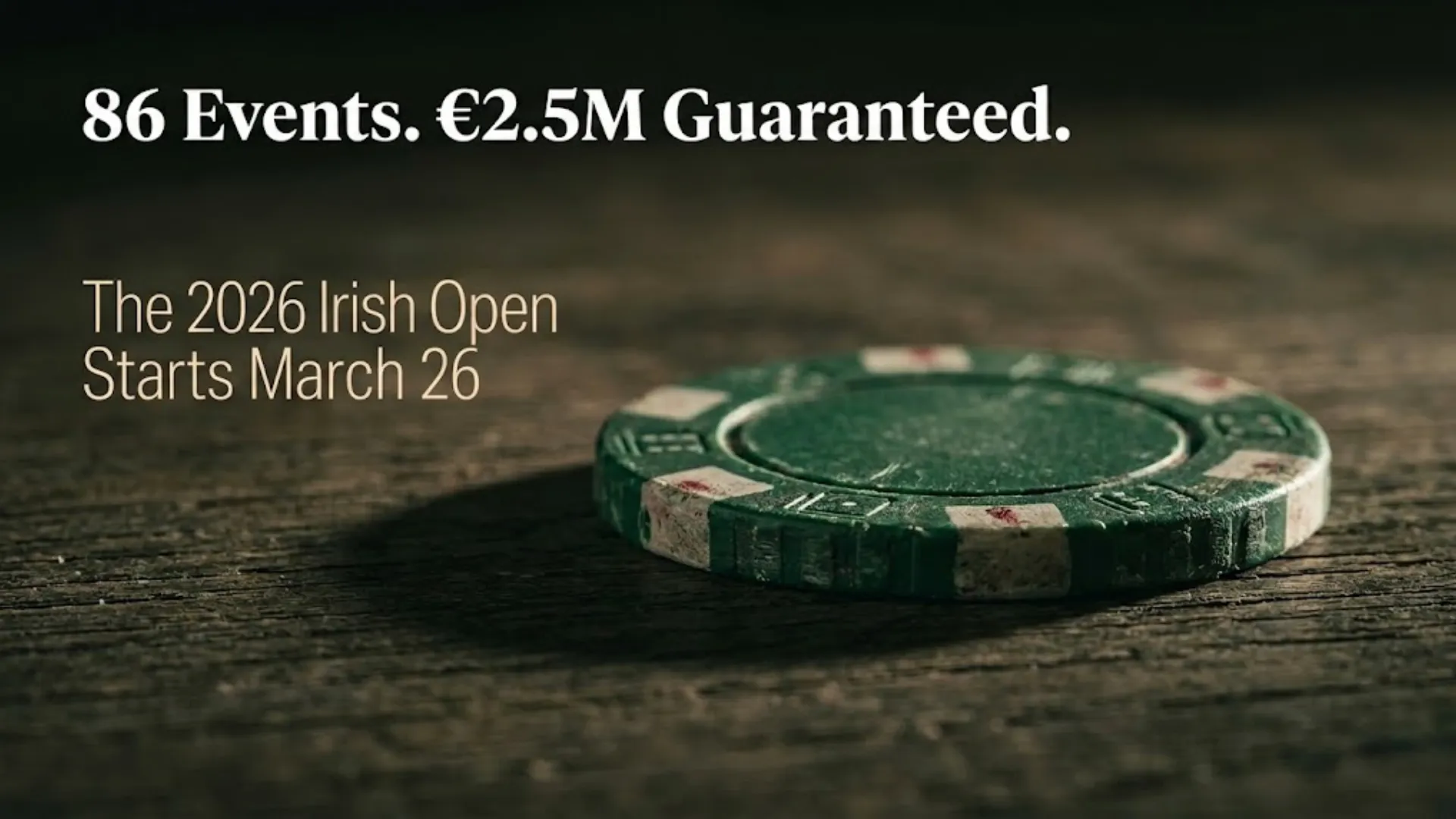 A worn green poker chip on a dark wooden table, promoting the 2026 Irish Open with 86 events and €2.5M guaranteed prize pool starting March 26