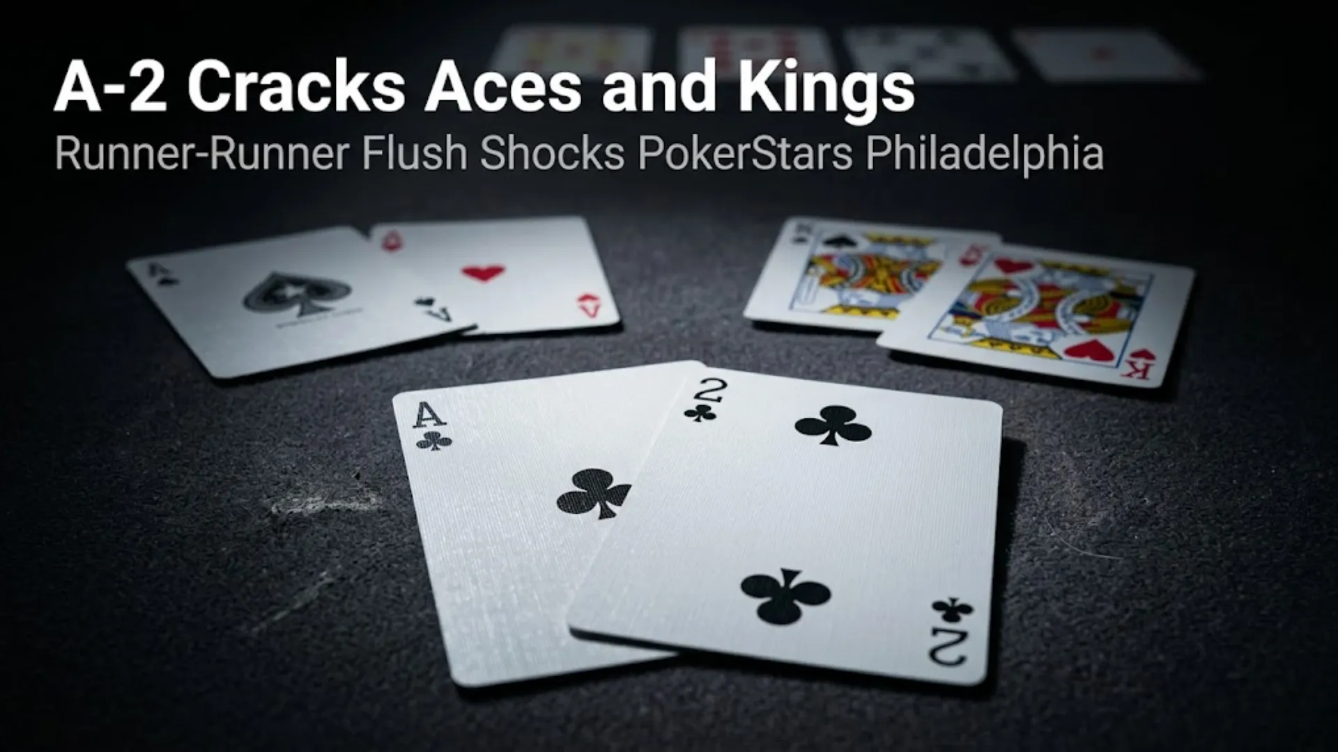 A♣ 2♣ poker hand dominates the frame with A♠ A♥ and K♠ K♥ scattered behind in shadow, runner-runner flush bad beat at PokerStars Open Philadelphia