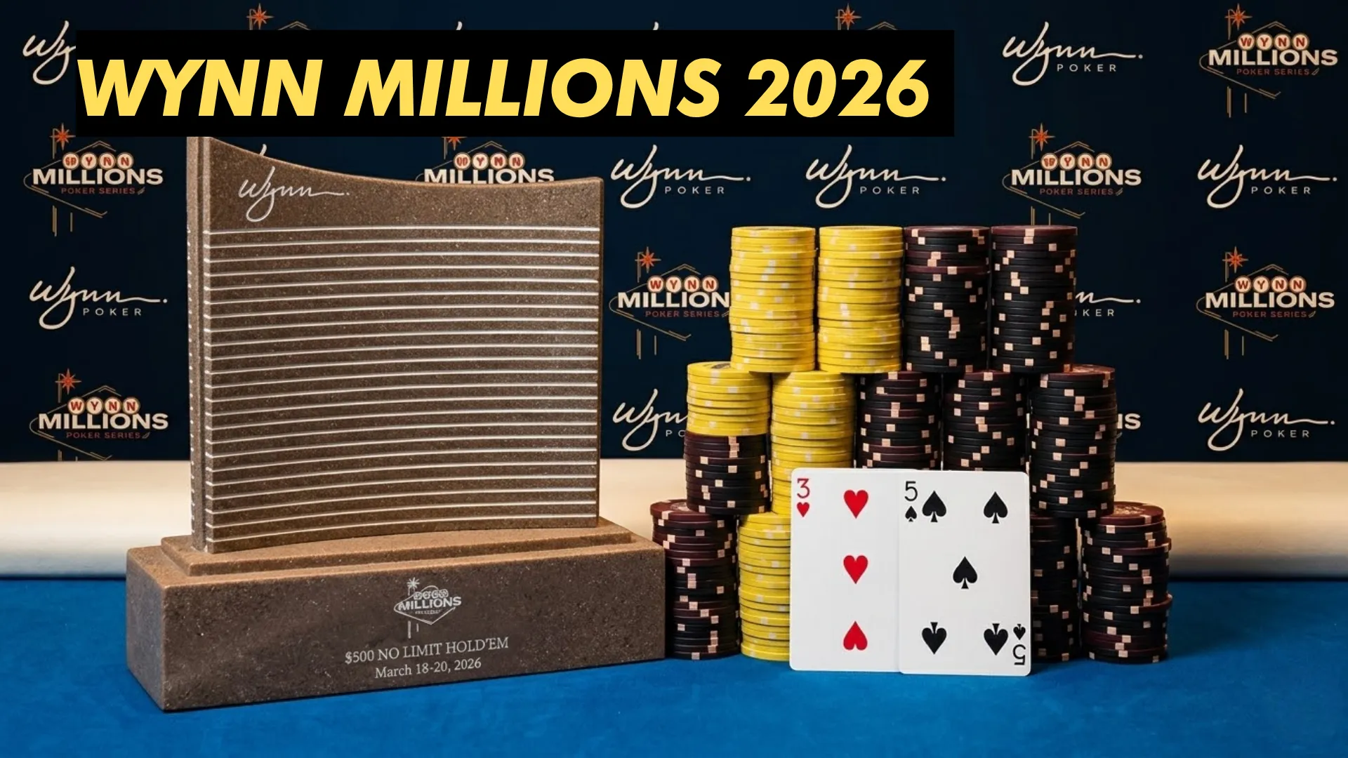 Wynn Millions 2026 trophy beside poker chips and playing cards showing 3 of hearts and 5 of spades, $500 No Limit Hold'em March 18-20 2026
