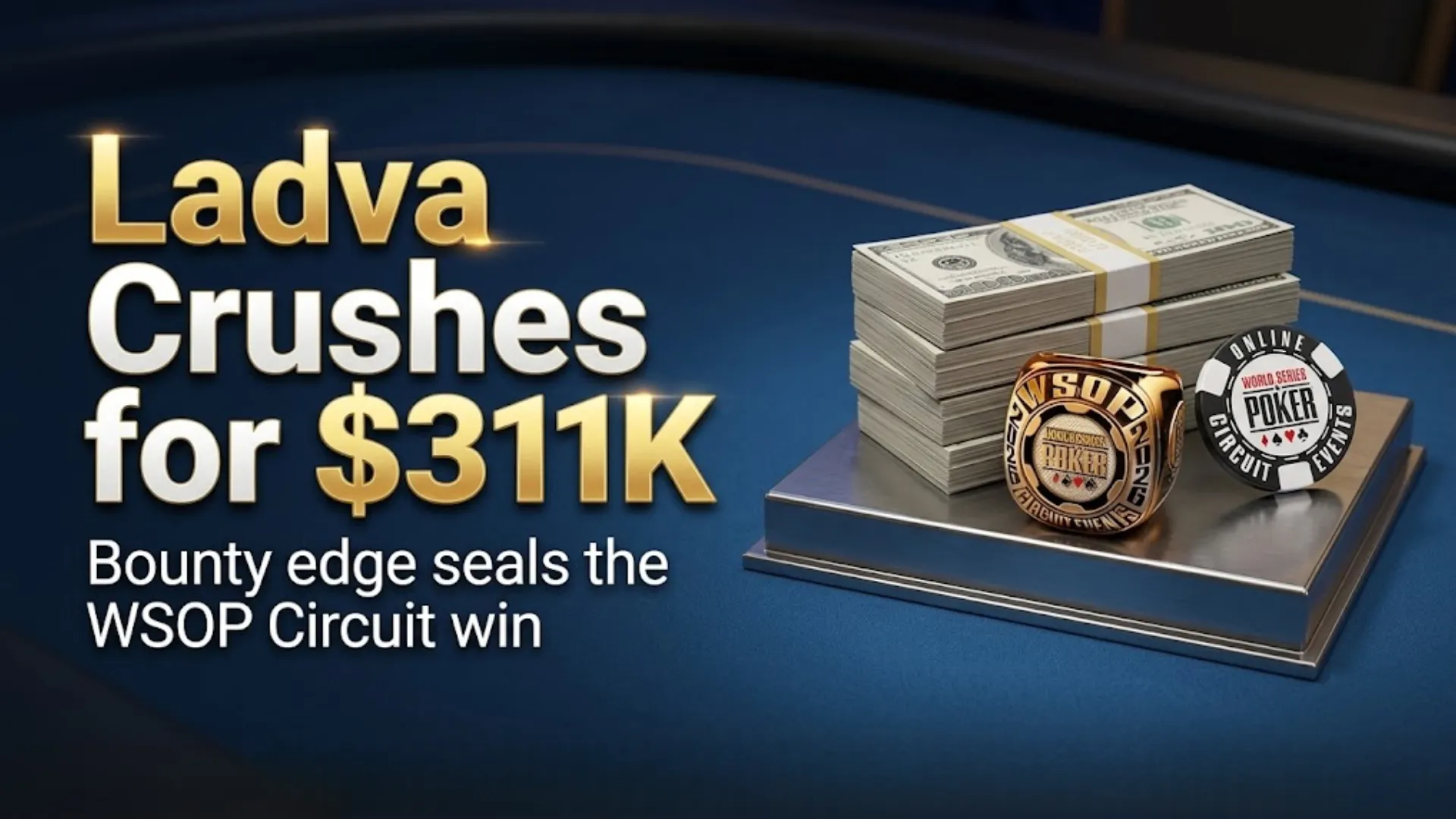 Ottomar Ladva wins $311K in WSOP Circuit bounty high roller with cash stacks and championship ring on poker table