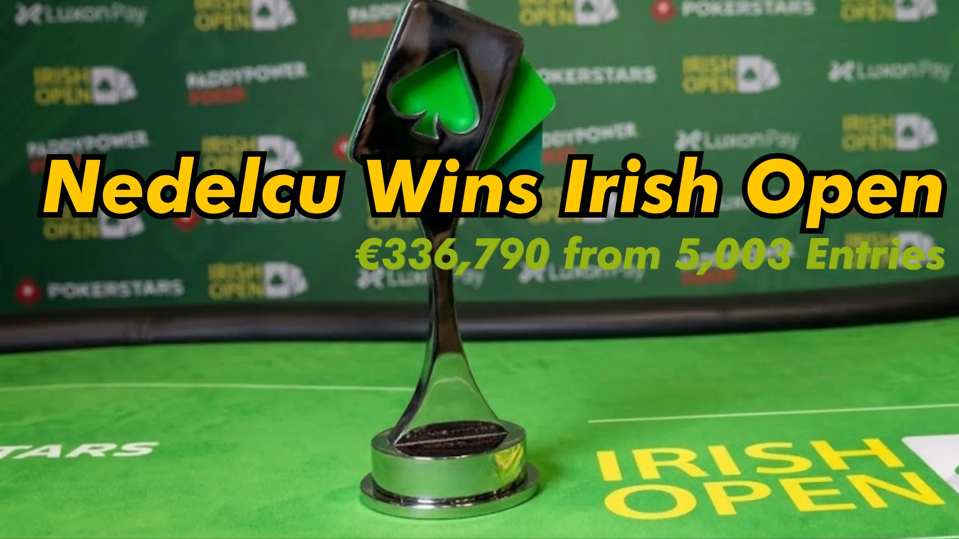 Irish Open trophy on poker table with Nedelcu win text €336,790 from 5,003 entries