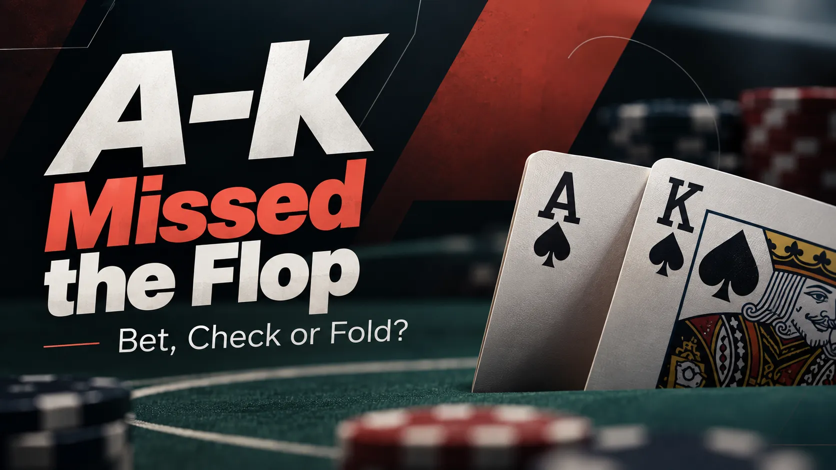 Poker strategy cover showing A-K overcards on a dark green poker table with the headline “A-K Missed the Flop” and “Bet, Check or Fold?”